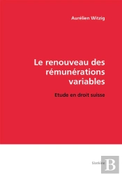 La Renouveau Des Rémunérations Variables ; Étude En Droit Suisse