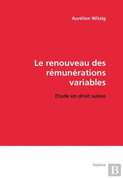 Bertrand.pt - La Renouveau Des Rémunérations Variables ; Étude En Droit Suisse
