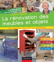 La Rénovation Des Meubles Et Objets ; Je Récup', Je Décape, Je Patine, Je Restaure