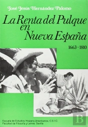 La Renta Del Pulque En Nueva España (1663-1810)