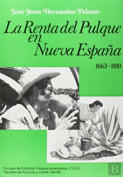 Bertrand.pt - La Renta Del Pulque En Nueva España (1663-1810)
