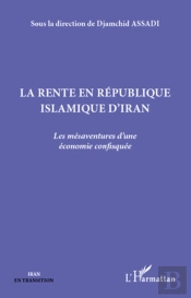 La Rente En République Islamique D'Iran ; Les Mésaventures D'Une Économie Confisquée