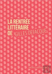 La Rentrée Littéraire De Gilles Defacque ; Créer C'Est Résister