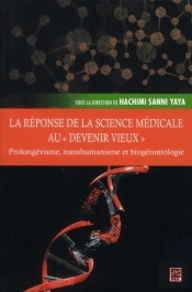 La Réponse De La Science Médicale Au 'Devenir Vieux' ; Prolongévisme, Transhumanisme Et Biogérontologie