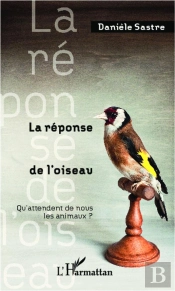 La Réponse De L'Oiseau ; Qu'Attendent De Nous Les Animaux ?