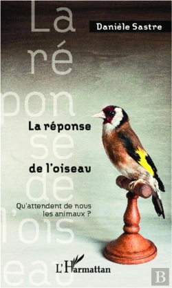 Bertrand.pt - La Réponse De L'Oiseau ; Qu'Attendent De Nous Les Animaux ?