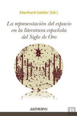 Bertrand.pt - La Representación Del Espacio En La Literatura Española Del Siglo De Oro