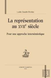 La Représentation Au Xvii Siècle ; Pour Une Approche Intersémiotique
