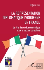 La Représentation Diplomatique Ivoirienne En France ; Le Rôle Du Service Économique Et De La Section Consulaire