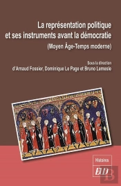 La Représentation Politique Et Ses Instruments Avant La Démocratie (Moyen Age-Temps Modernes)