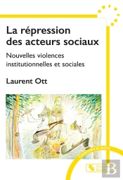 La Répression Des Acteurs Sociaux : Nouvelles Violences Institutionnelles Et Sociales