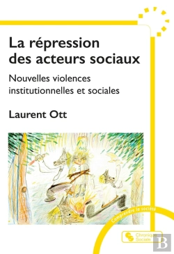 Bertrand.pt - La Répression Des Acteurs Sociaux : Nouvelles Violences Institutionnelles Et Sociales