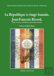 La République À Visage Humain ; Jean-François Ricord, Maire De Grasse, Conventionnel, Représentant En Mission