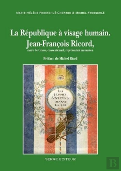 Bertrand.pt - La République À Visage Humain ; Jean-François Ricord, Maire De Grasse, Conventionnel, Représentant En Mission