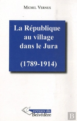Bertrand.pt - La République Au Village Dans Le Jura (1789-1914)
