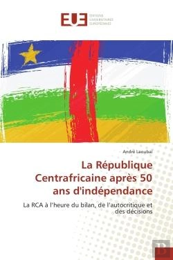 Bertrand.pt - La Republique Centrafricaine Apres 50 Ans D'Independance - La Rca A L'Heure Du Bilan, De L'Autocriti
