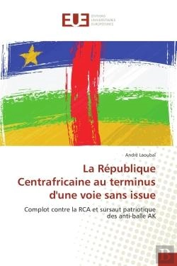 Bertrand.pt - La Republique Centrafricaine Au Terminus D'Une Voie Sans Issue - Complot Contre La Rca Et Sursaut Pa