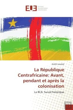 Bertrand.pt - La Republique Centrafricaine: Avant, Pendant Et Apres La Colonisation - La Rca: Survol Historique