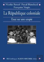 La République Coloniale : Essai Sur Une Utopie