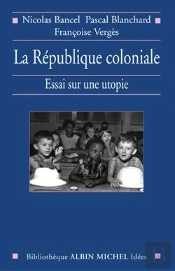 La République Coloniale : Essai Sur Une Utopie