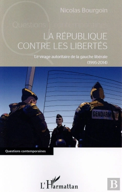 Bertrand.pt - La République Contre Les Libertés ; Le Virage Autoritaire De La Gauche Libérale (1995-2014)