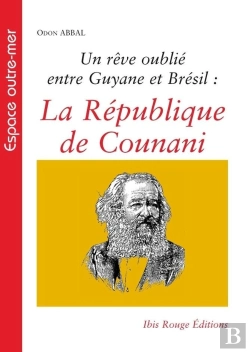 Bertrand.pt - La République De Counani : Un Rêve Oublié Entre Guyane Et Brésil
