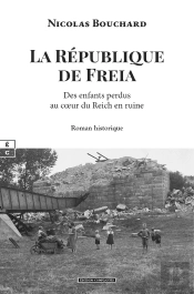 La République De Freia : Des Enfants Perdus Au Coeur Du Reich En Ruine