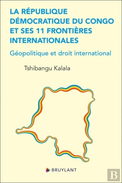 Bertrand.pt - La République Démocratique Du Congo Et Ses 11 Frontières Internationales : Géopolitique Et Droit International