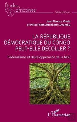 Bertrand.pt - La République Démocratique Du Congo Peut-Elle Décoller ? : Fédéralisme Et Développement De La Rdc