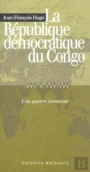 La Republique Democratique Du Congo ; Une Guerre Inconnue