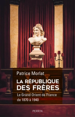 Bertrand.pt - La République Des Frères , Le Grand Orient De France De 1870 À 1940