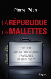 La République Des Mallettes ; Enquête Sur La Principauté Française De Non-Droit