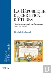 La République Du Certificat D'Etudes ; Histoire Et Anthropologie D'Un Examen (Xix-Xx Siècles)
