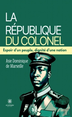 Bertrand.pt - La République Du Colonel : Espoir D'Un Peuple, Dignité D'Une Nation