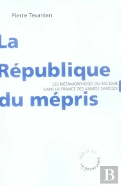 La République Du Mépris ; Les Métamorphoses Du Racisme Dans La France Des Années Sarkozy