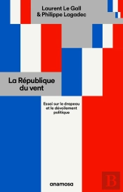 La République Du Vent : Essai Sur Le Drapeau Et Le Dévoilement Politique