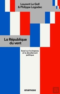Bertrand.pt - La République Du Vent : Essai Sur Le Drapeau Et Le Dévoilement Politique