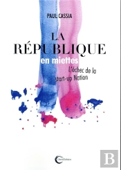 La République En Miettes ; Ou L'Échec De La Start-Up Nation
