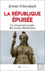 La République Épuisée : Le Retour Nécessaire Des Vertus Chrétiennes