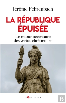 Bertrand.pt - La République Épuisée : Le Retour Nécessaire Des Vertus Chrétiennes