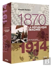 La République Imaginée (1870 À 1914)