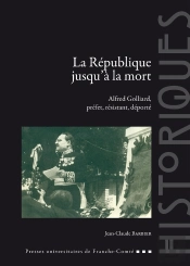 La République Jusqu'À La Mort : Alfred Golliard, Préfet, Résistant, Déporté