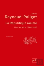La République Raciale, Une Histoire : 1860-1940