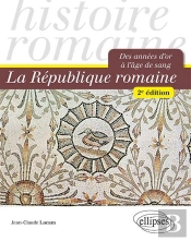 La République Romaine ; Des Années D'Or À L'Âge De Sang (2e Édition)
