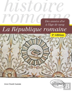 Bertrand.pt - La République Romaine ; Des Années D'Or À L'Âge De Sang (2e Édition)