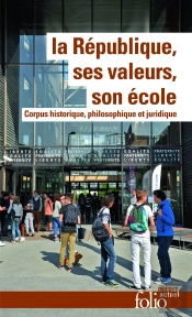 La République, Ses Valeurs, Son École ; Corpus Historique, Philosophique Et Juridique