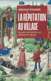 La Réputation Au Village : Enquête Sur Des Procès D'Église (Xiiie Siècle)