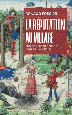Bertrand.pt - La Réputation Au Village : Enquête Sur Des Procès D'Église (Xiiie Siècle)