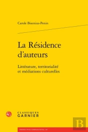 La Résidence D'Auteurs : Littérature, Territorialité Et Médiations Culturelles
