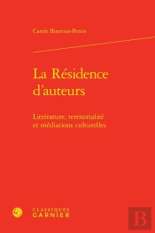 La Résidence D'Auteurs : Littérature, Territorialité Et Médiations Culturelles